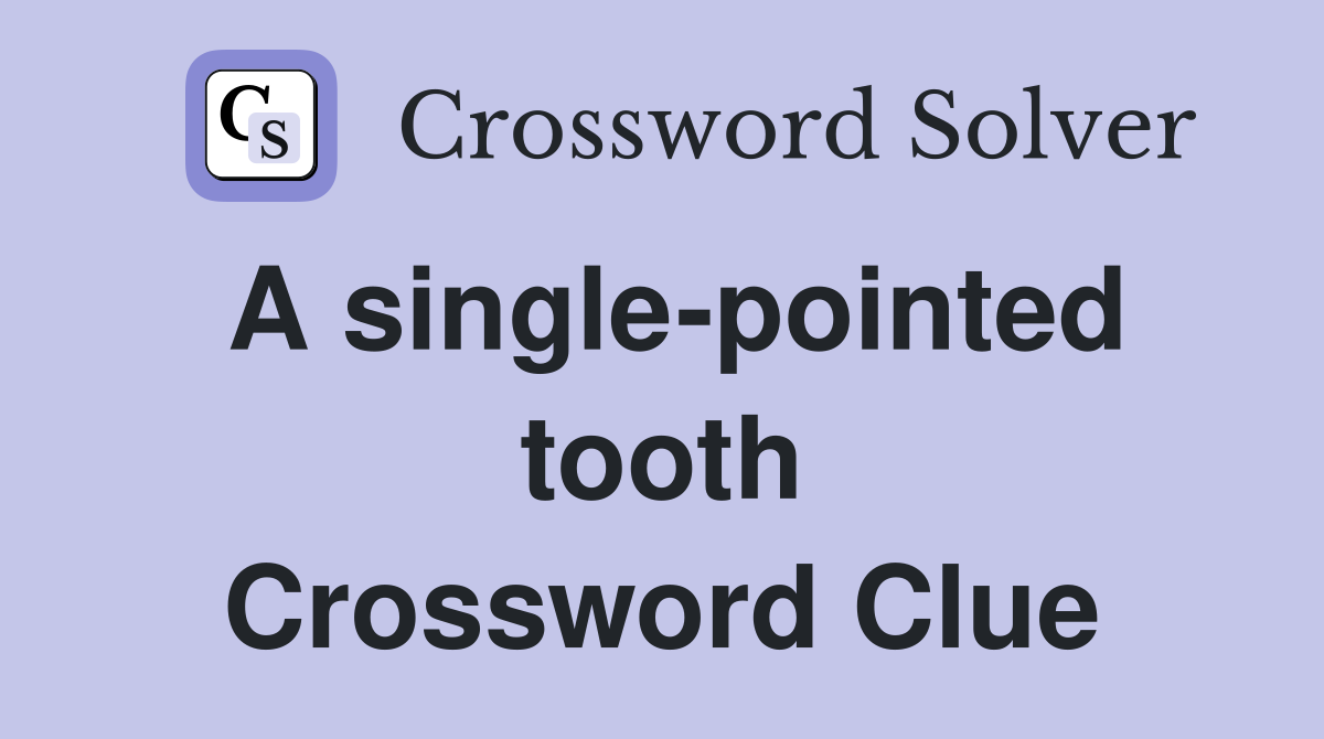 A single-pointed tooth Crossword Clue