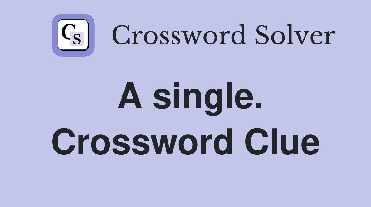 A single. Crossword Clue