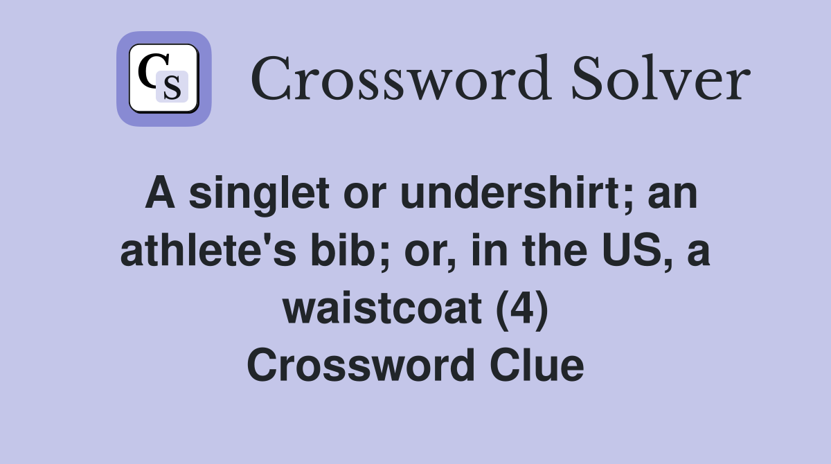 A singlet or undershirt; an athlete's bib; or, in the US, a waistcoat (4) Crossword Clue