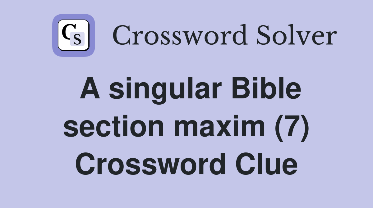 A singular Bible section maxim (7) Crossword Clue