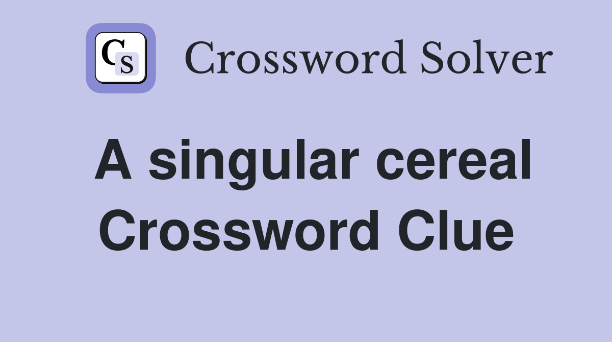 A singular cereal Crossword Clue