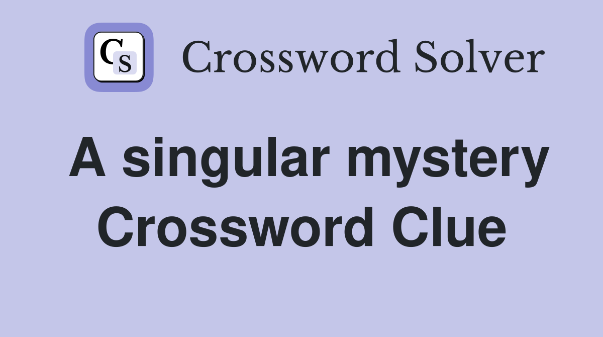 A singular mystery Crossword Clue
