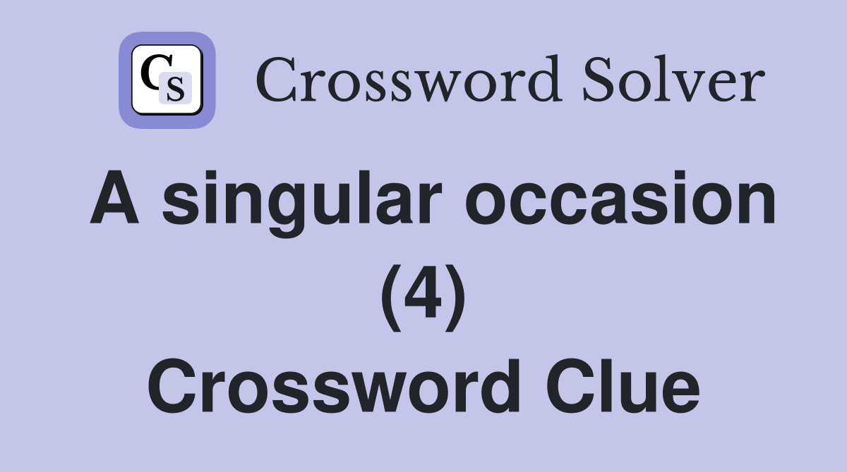 A singular occasion (4) Crossword Clue
