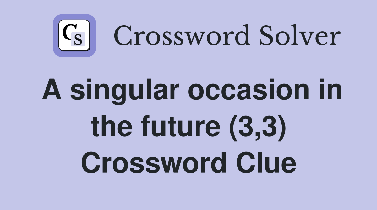 A singular occasion in the future (3,3) Crossword Clue