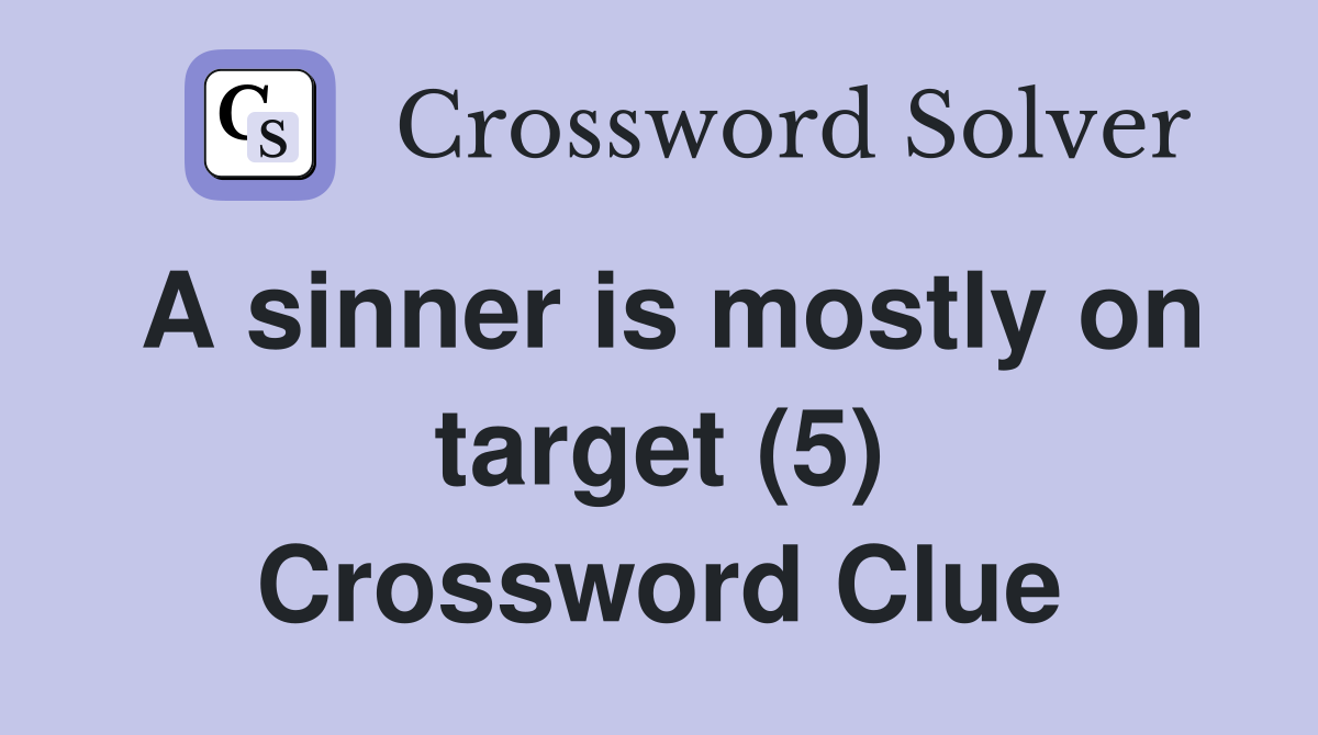 A sinner is mostly on target (5) Crossword Clue