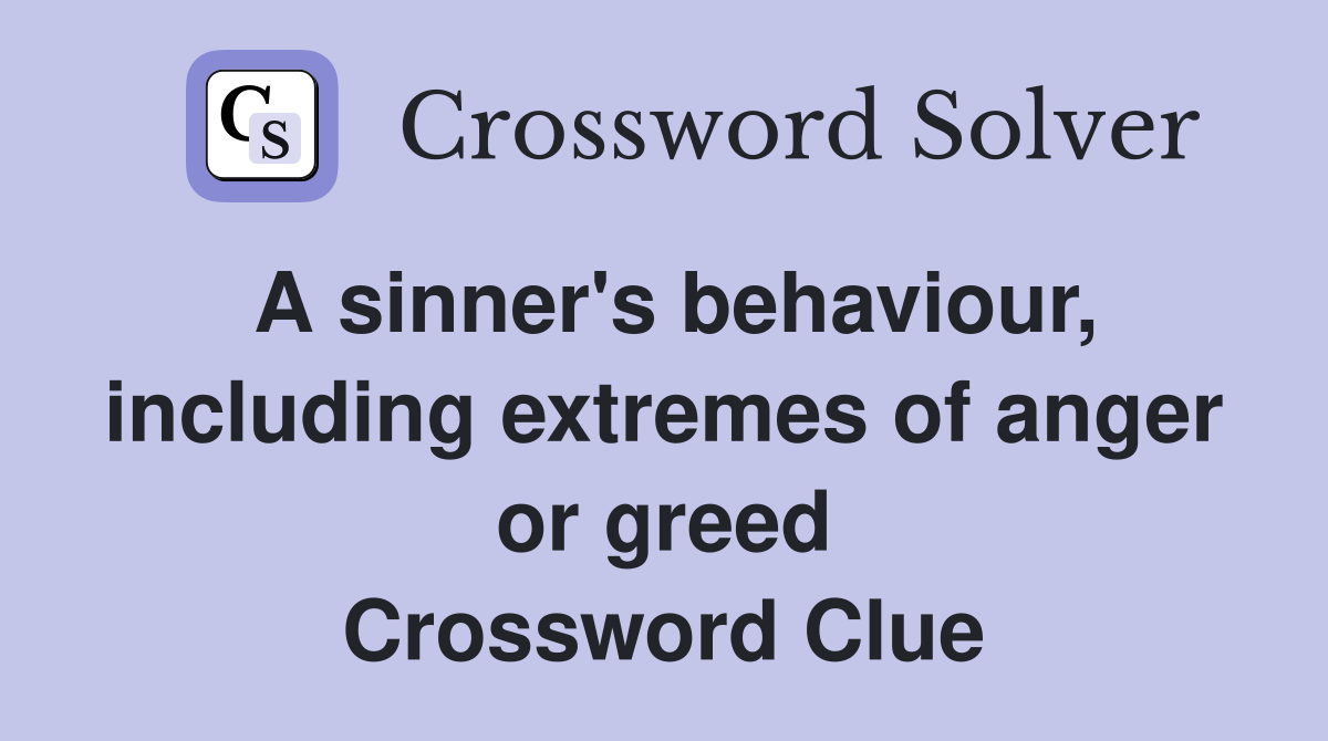 A sinner's behaviour, including extremes of anger or greed Crossword Clue