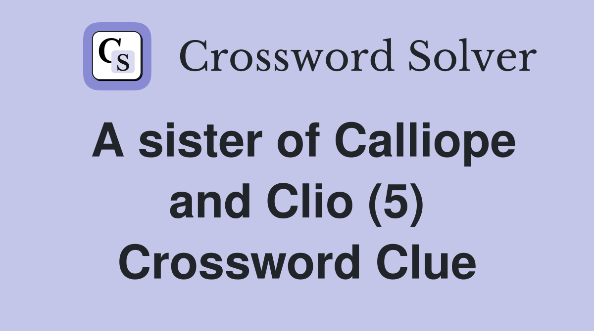 A sister of Calliope and Clio (5) Crossword Clue