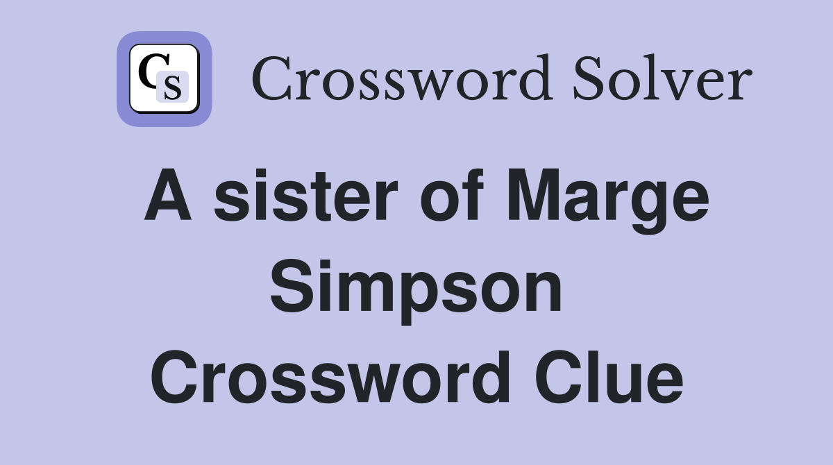 A sister of Marge Simpson Crossword Clue