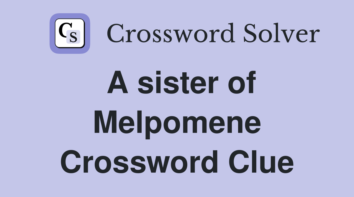 A sister of Melpomene Crossword Clue