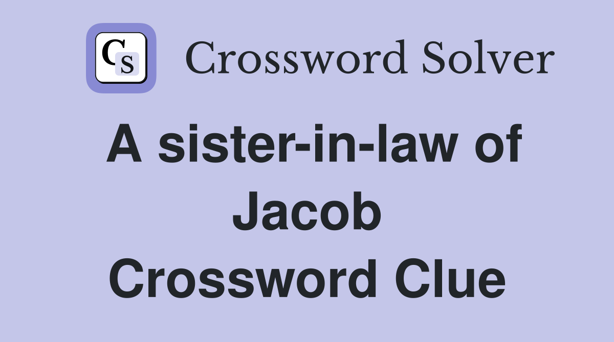 A sister-in-law of Jacob Crossword Clue