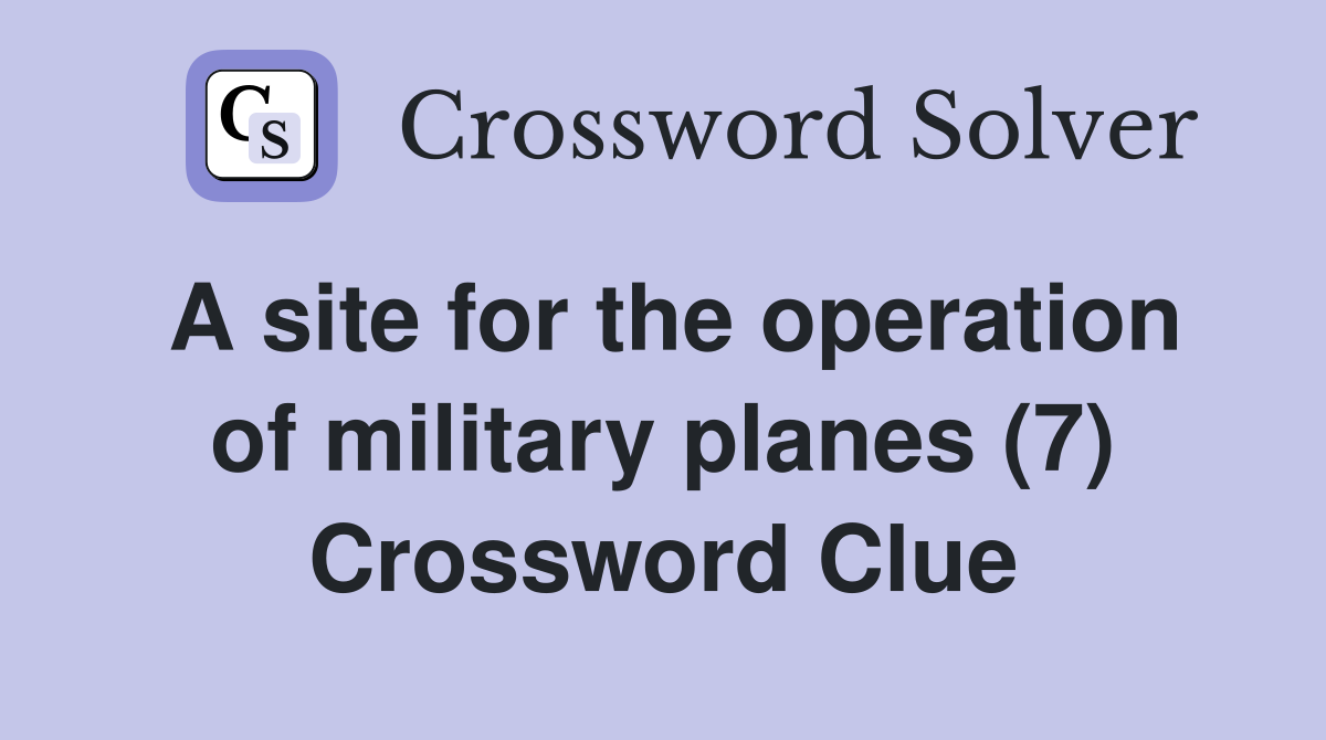A site for the operation of military planes (7) Crossword Clue