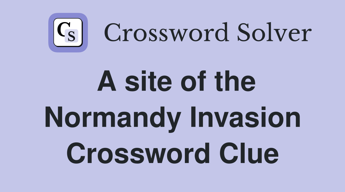 A site of the Normandy Invasion Crossword Clue