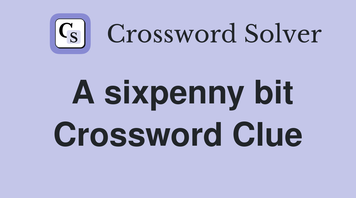 A sixpenny bit Crossword Clue