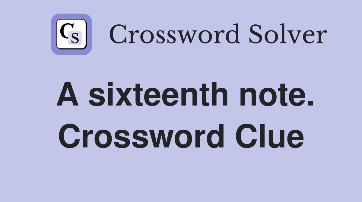 A sixteenth note. Crossword Clue