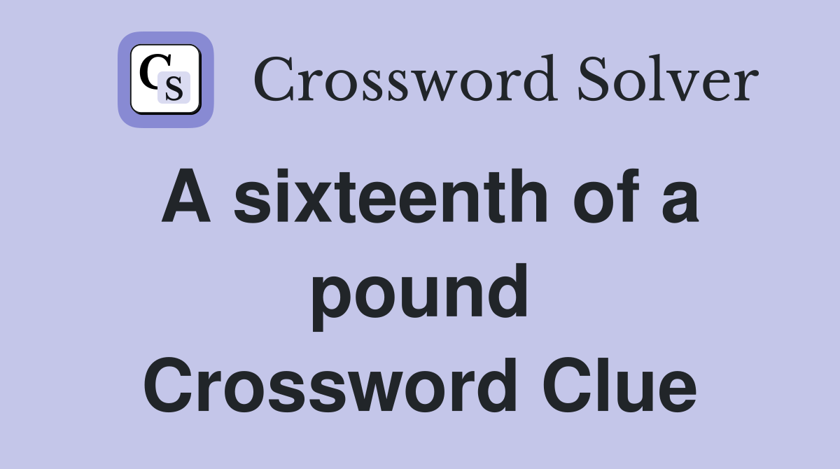 A sixteenth of a pound Crossword Clue