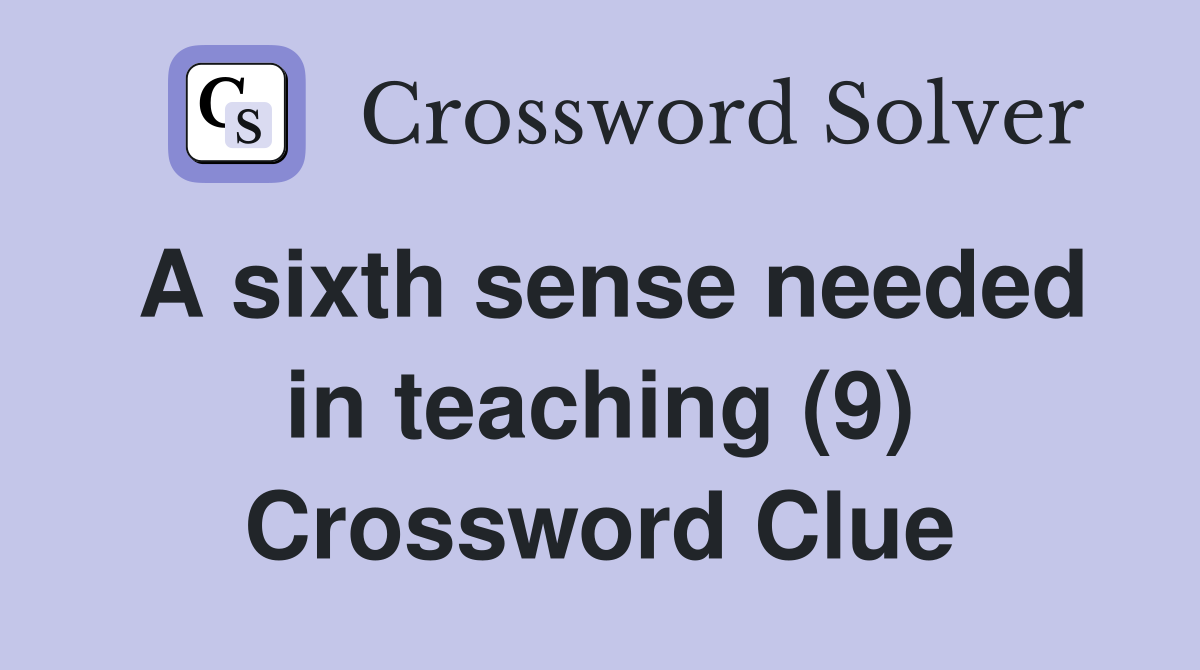 A sixth sense needed in teaching (9) Crossword Clue