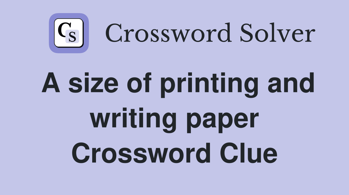 A size of printing and writing paper Crossword Clue