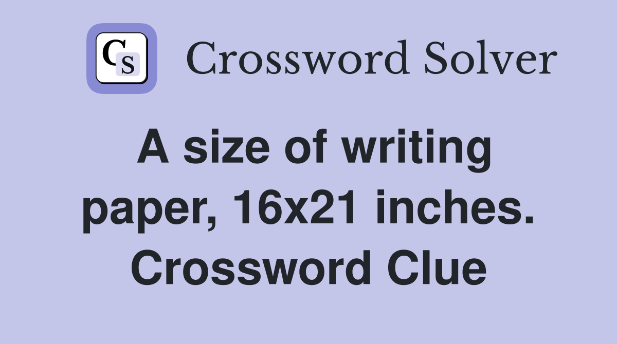 A size of writing paper, 16x21 inches. Crossword Clue