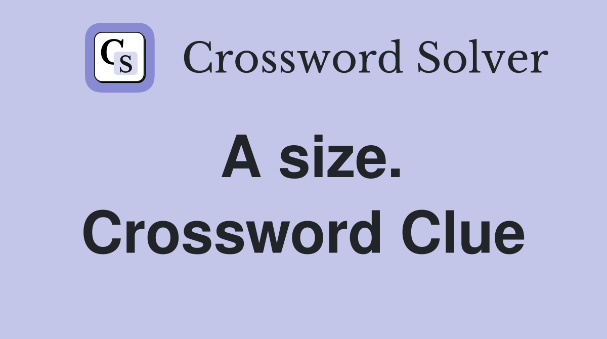 A size. Crossword Clue