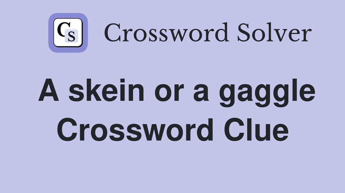 A skein or a gaggle Crossword Clue