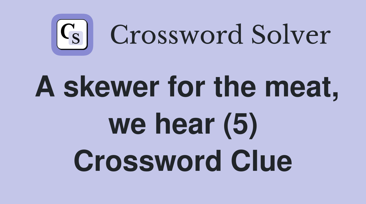 A skewer for the meat, we hear (5) Crossword Clue