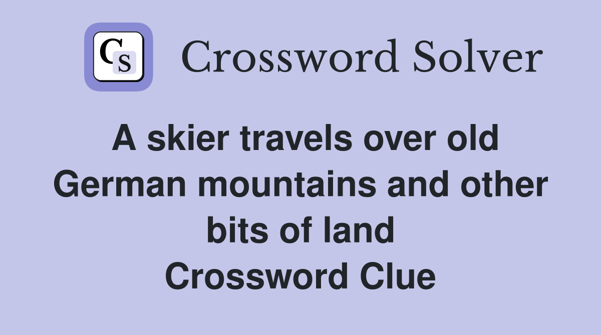A skier travels over old German mountains and other bits of land Crossword Clue