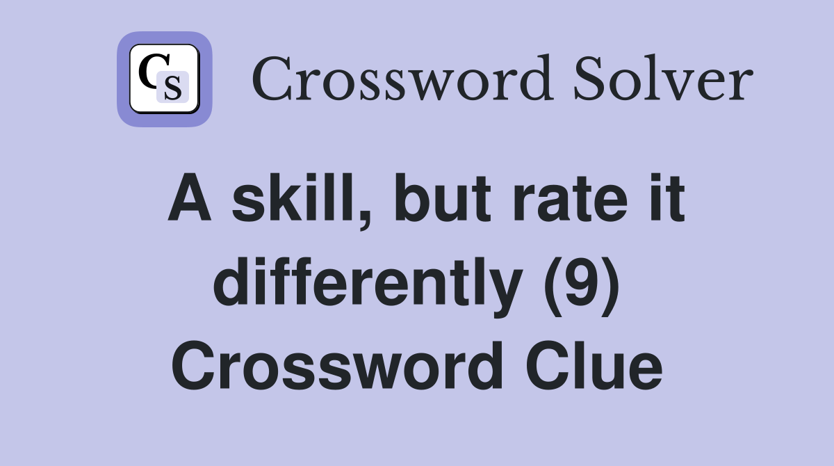 A skill, but rate it differently (9) Crossword Clue