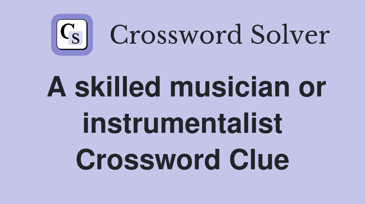 A skilled musician or instrumentalist Crossword Clue