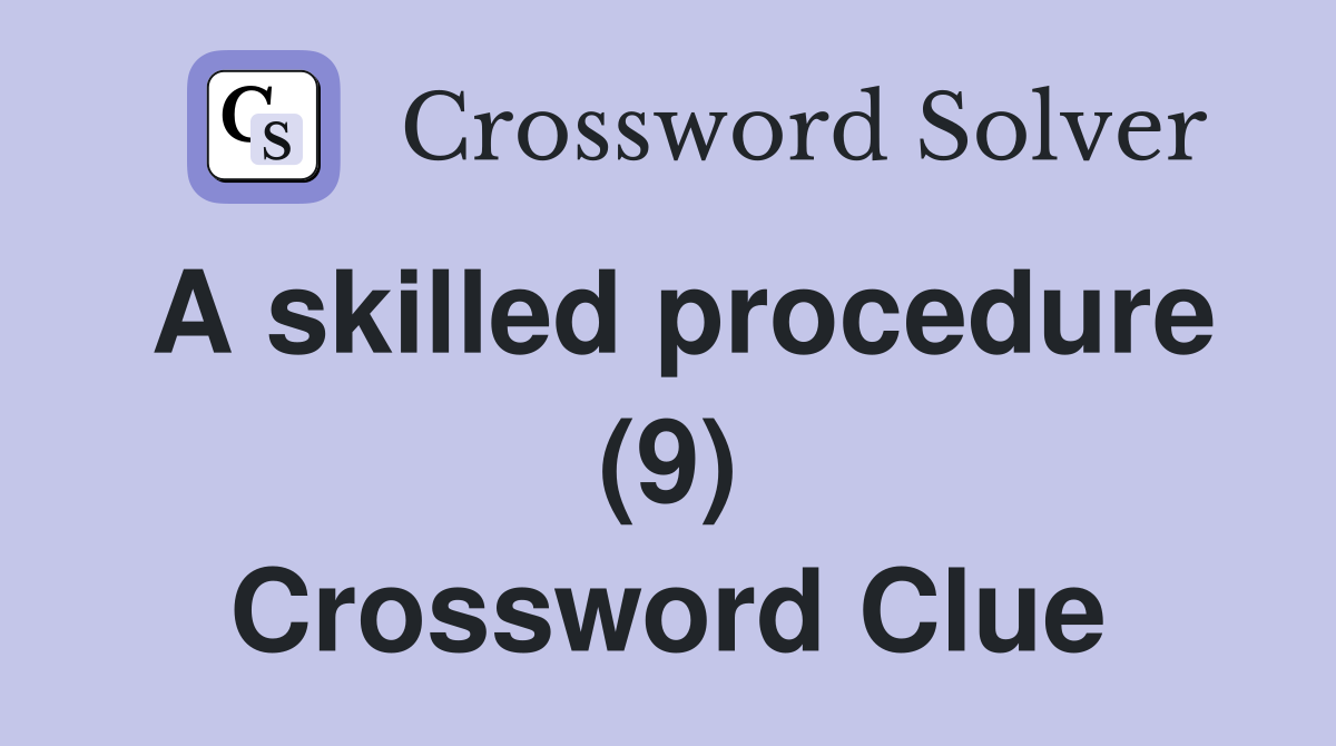 A skilled procedure (9) Crossword Clue