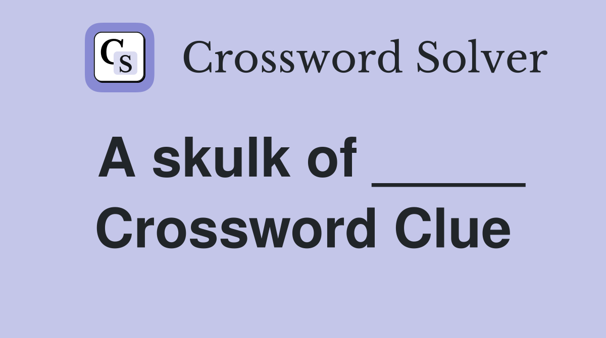 A skulk of _____ Crossword Clue
