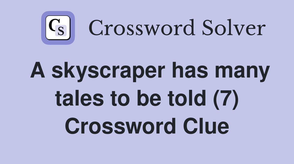 A skyscraper has many tales to be told (7) Crossword Clue