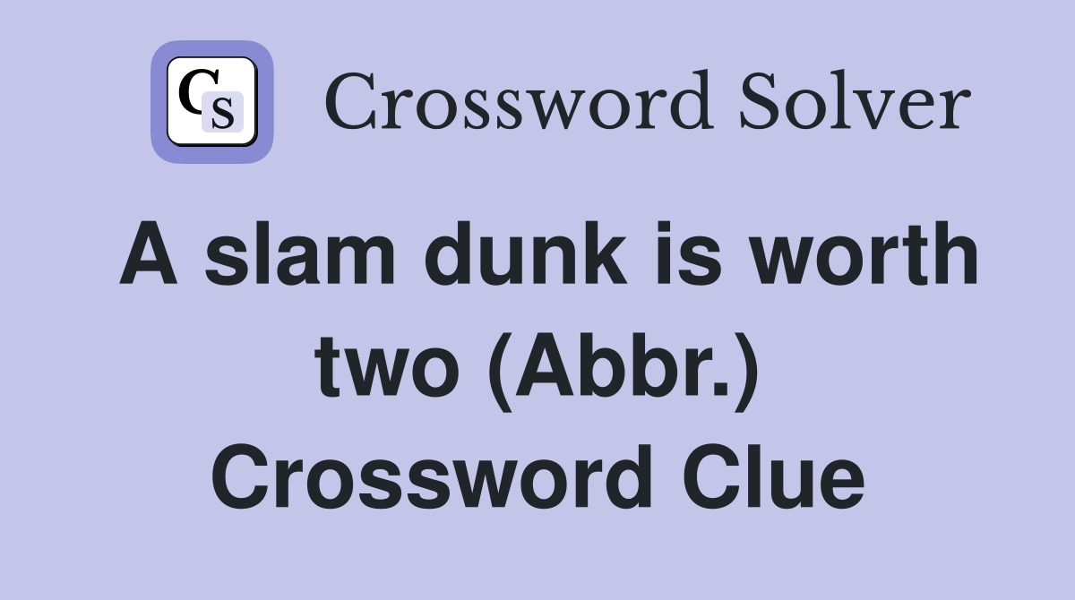 A slam dunk is worth two (Abbr.) Crossword Clue