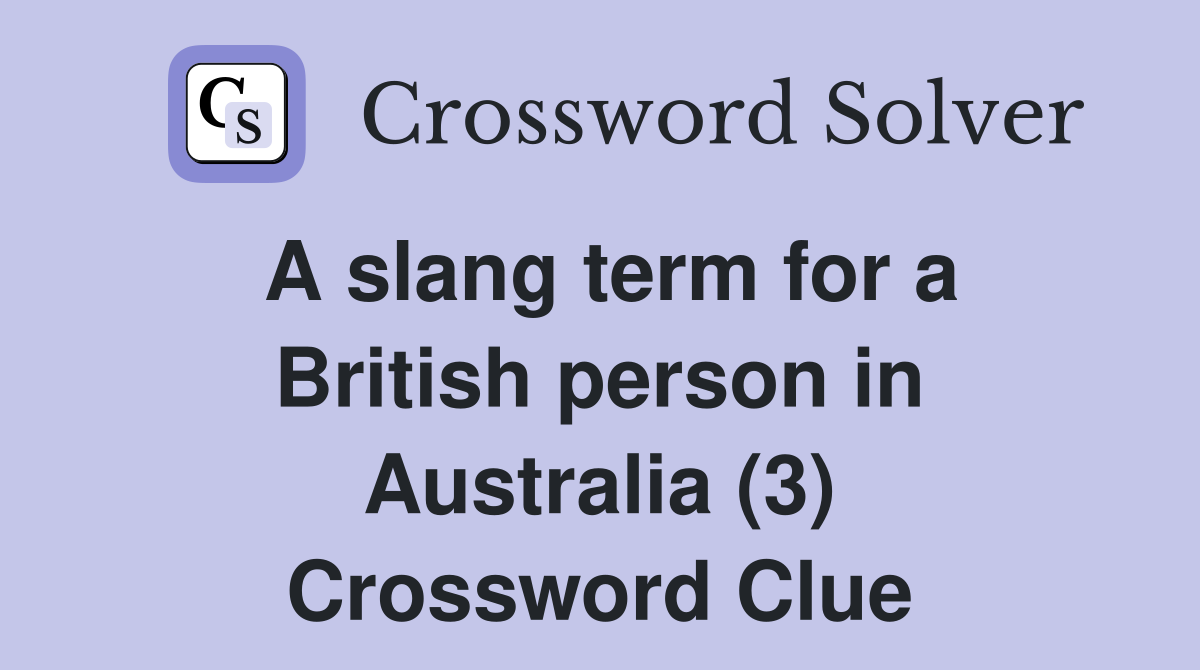 A slang term for a British person in Australia (3) Crossword Clue