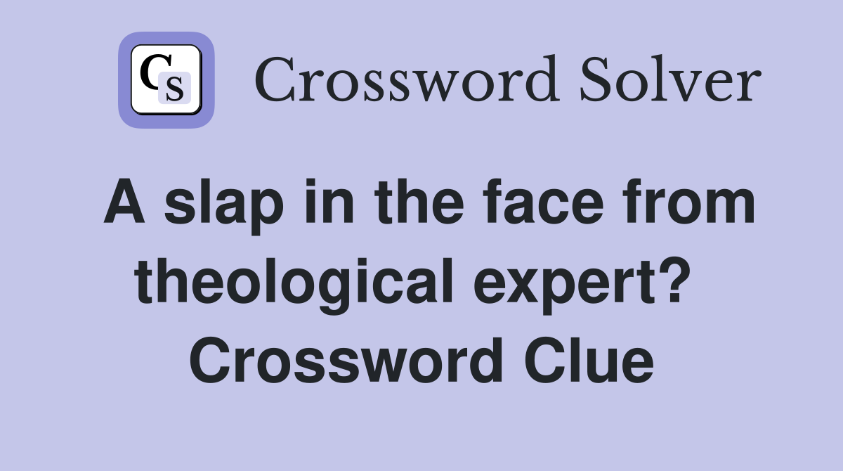 A slap in the face from theological expert?  Crossword Clue