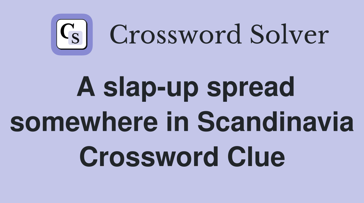 A slap-up spread somewhere in Scandinavia Crossword Clue