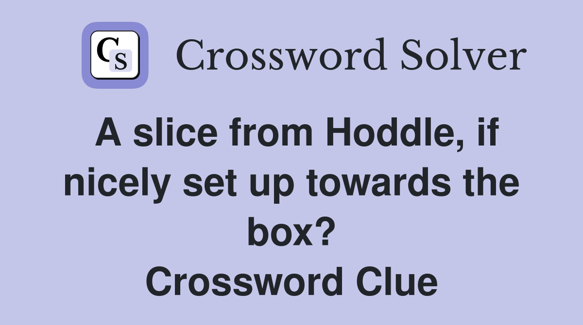 A slice from Hoddle, if nicely set up towards the box? Crossword Clue