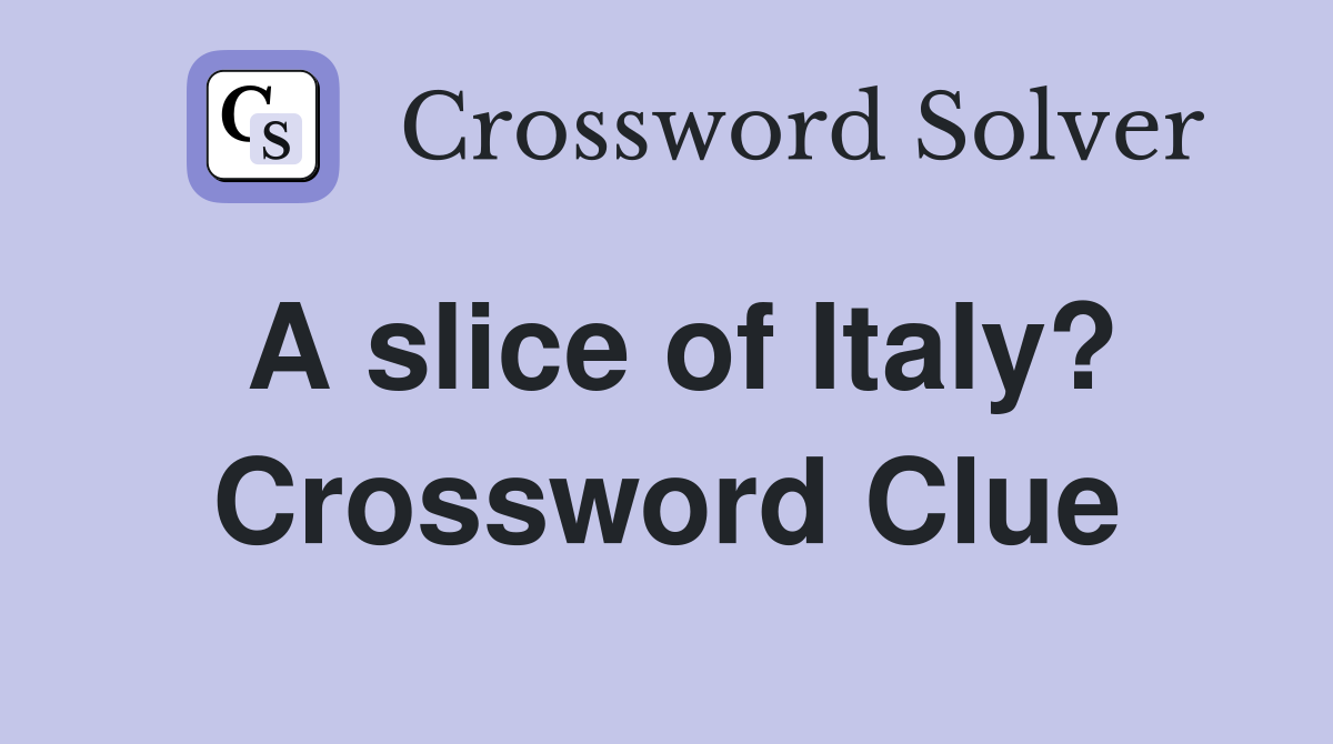 A slice of Italy? Crossword Clue