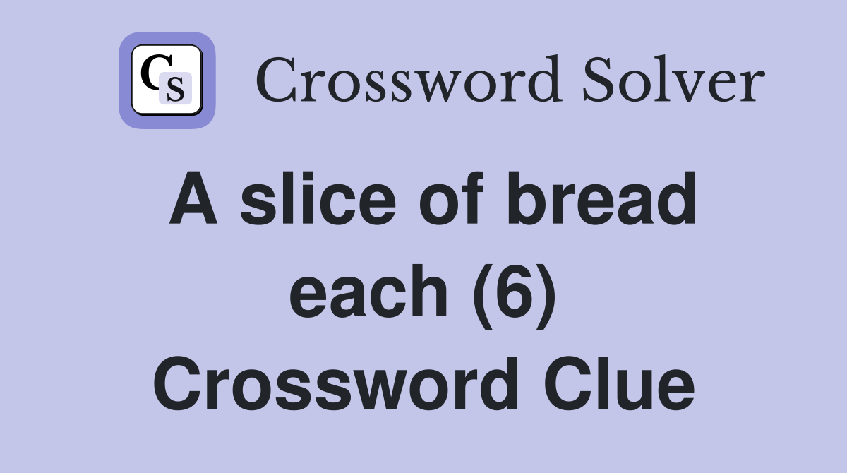 A slice of bread each (6) Crossword Clue