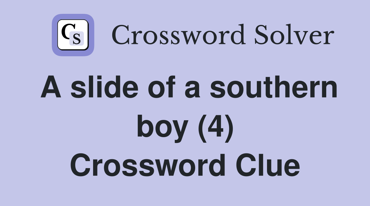 A slide of a southern boy (4) Crossword Clue