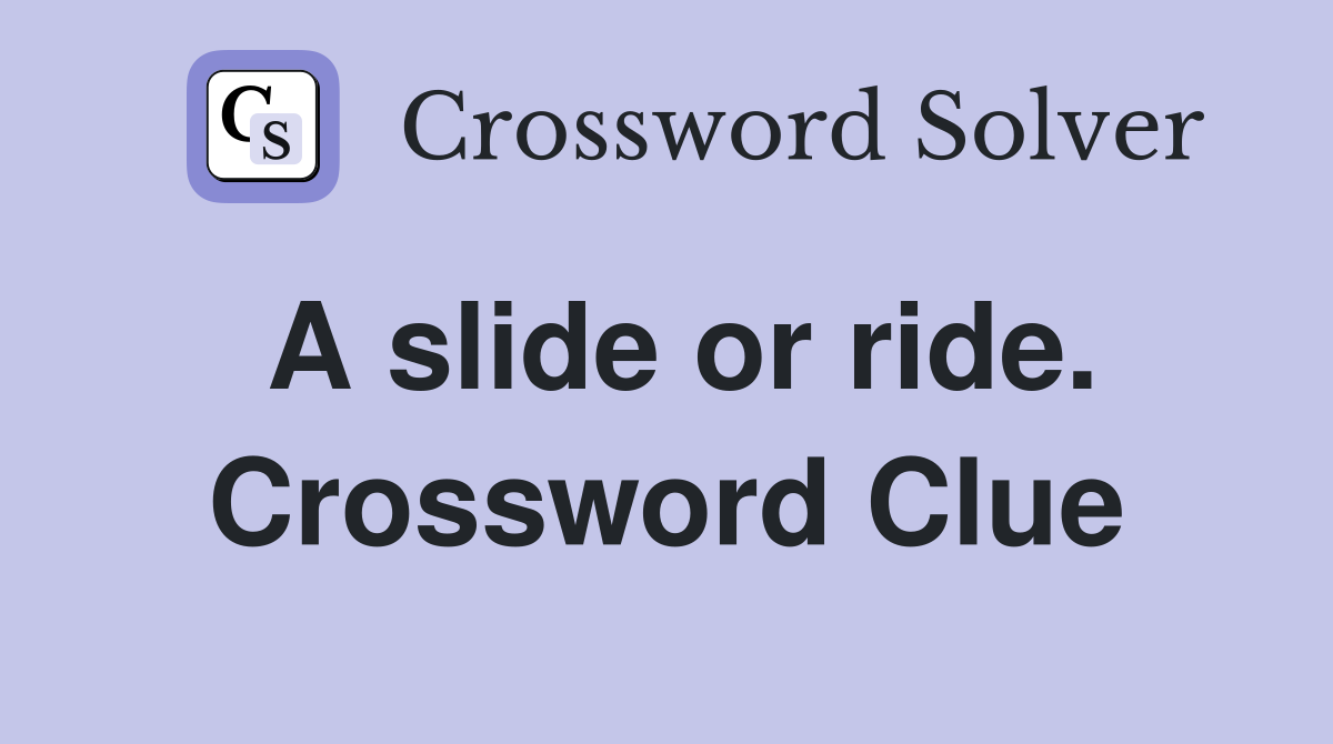 A slide or ride. Crossword Clue