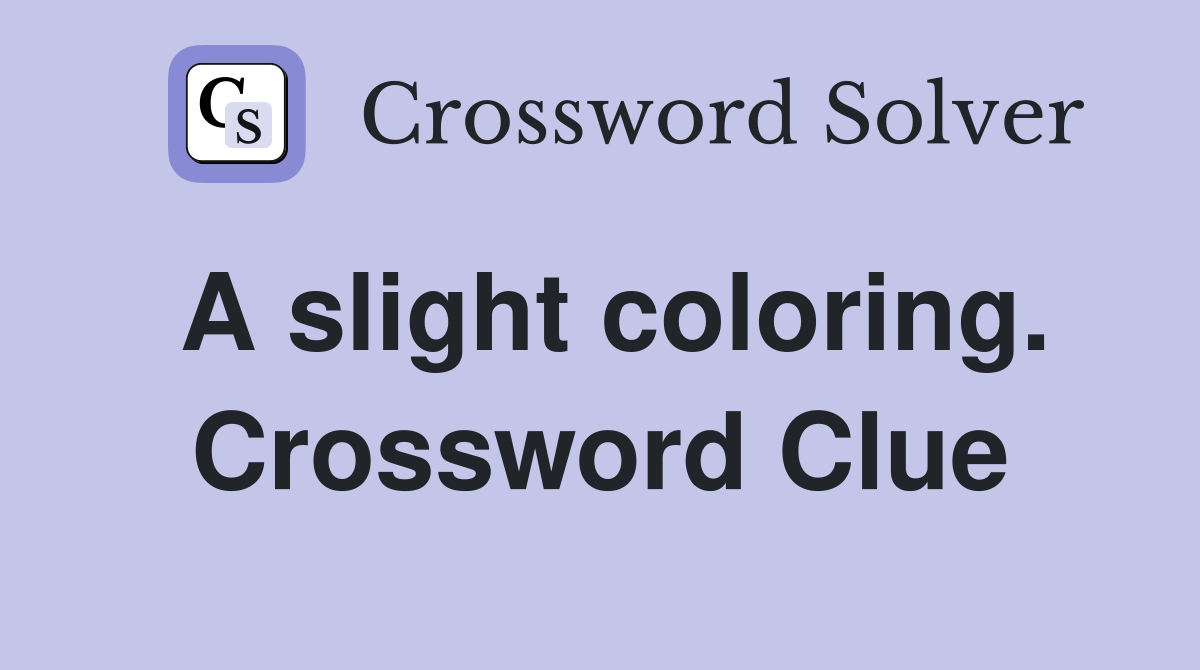 A slight coloring. Crossword Clue