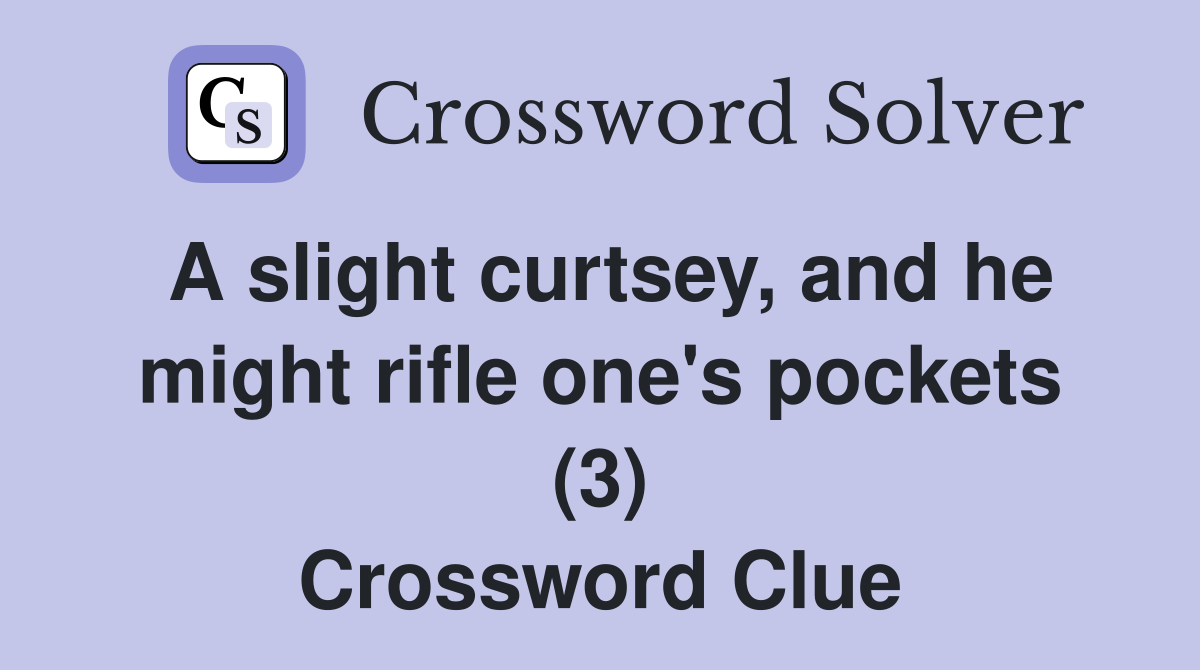 A slight curtsey, and he might rifle one's pockets (3) Crossword Clue