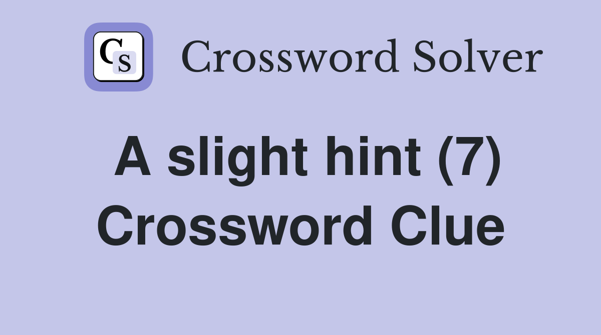 A slight hint (7) Crossword Clue