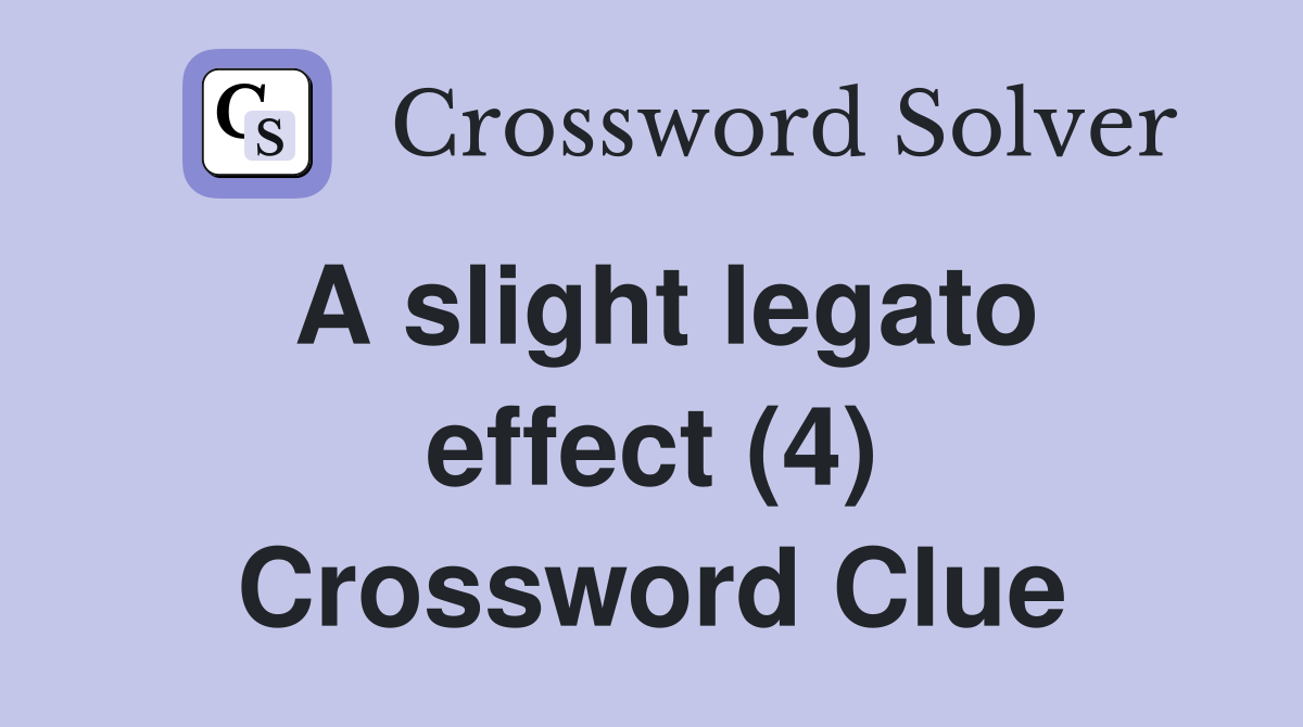A slight legato effect (4) Crossword Clue