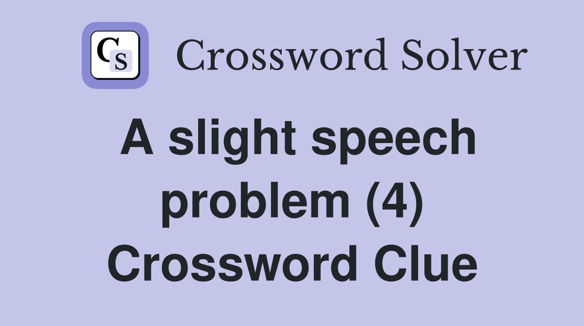 A slight speech problem (4) Crossword Clue
