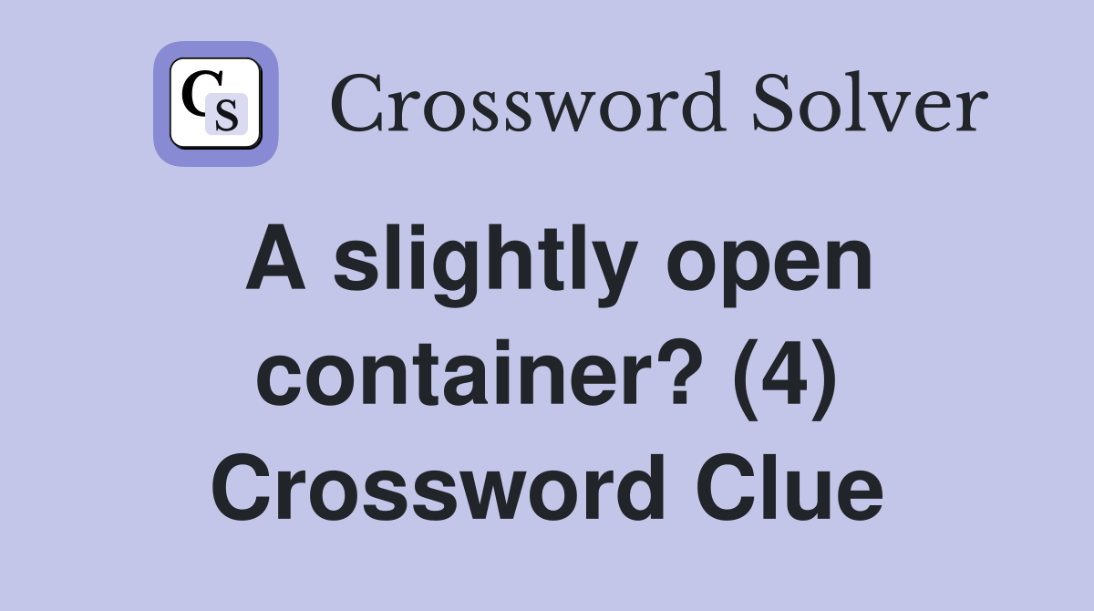 A slightly open container? (4) Crossword Clue