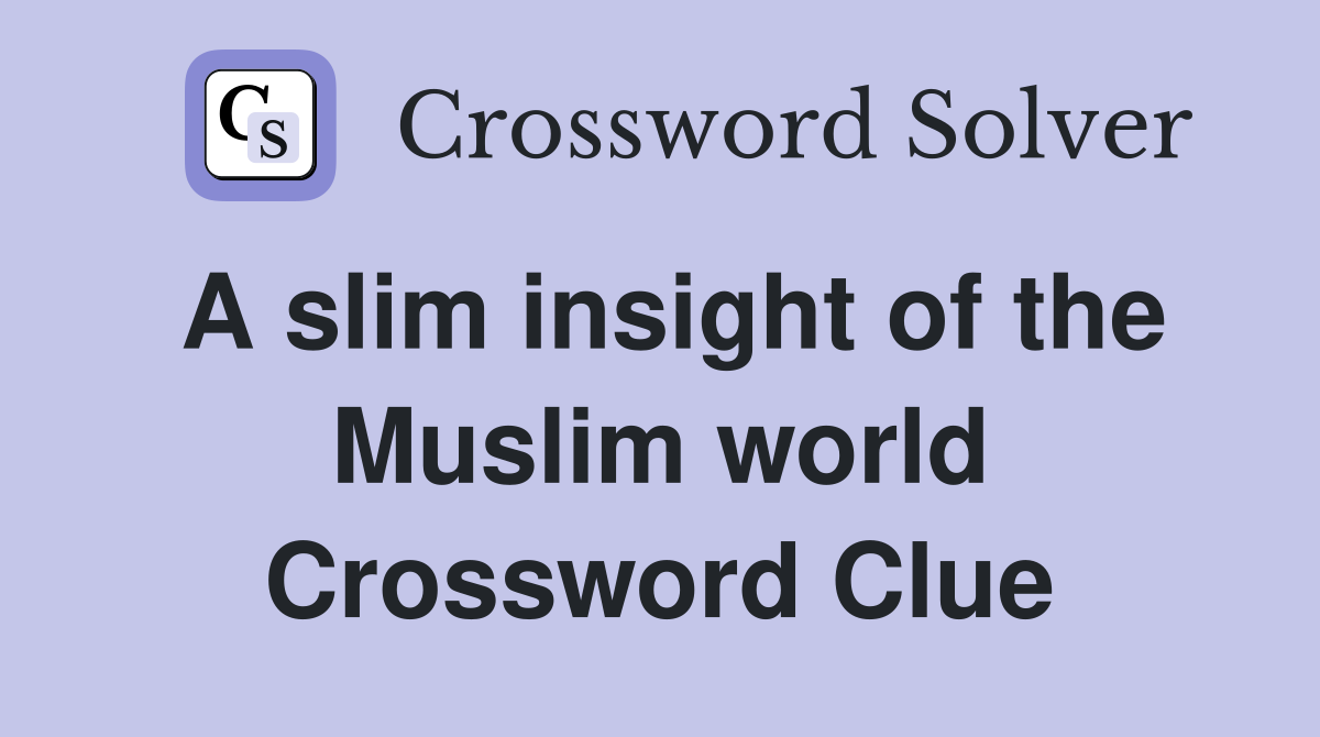 A slim insight of the Muslim world Crossword Clue