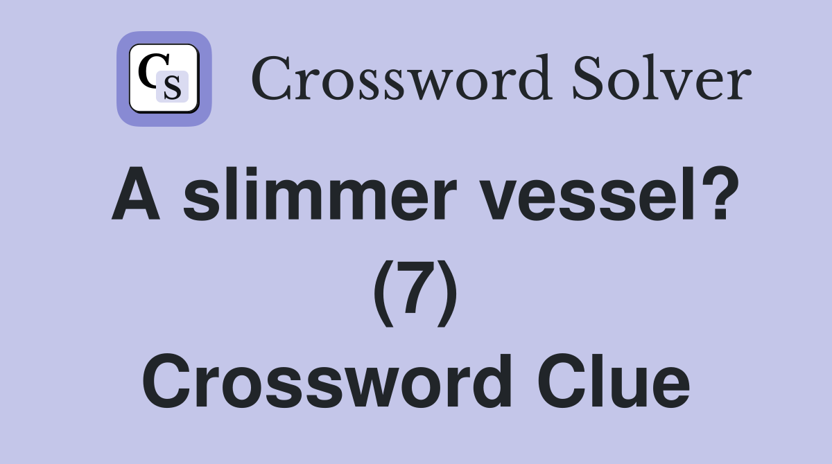A slimmer vessel? (7) Crossword Clue