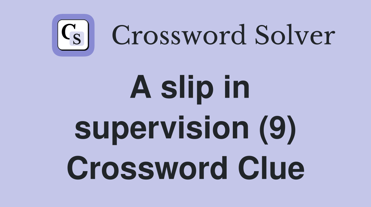 A slip in supervision (9) Crossword Clue