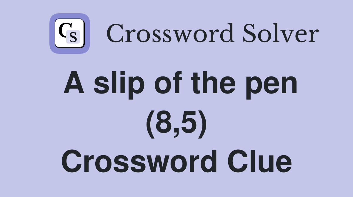 A slip of the pen (8,5) Crossword Clue